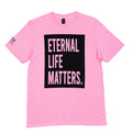 Eternal Life Matters Pink